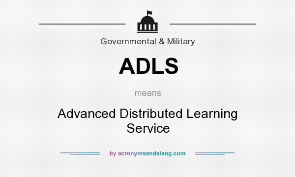 What does ADLS mean? It stands for Advanced Distributed Learning Service