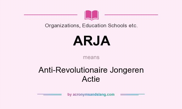 What does ARJA mean? It stands for Anti-Revolutionaire Jongeren Actie