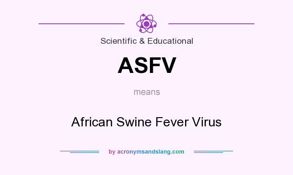 What does ASFV mean? It stands for African Swine Fever Virus