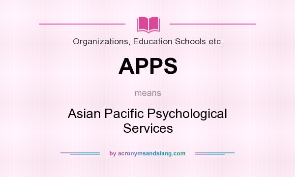 What does APPS mean? It stands for Asian Pacific Psychological Services