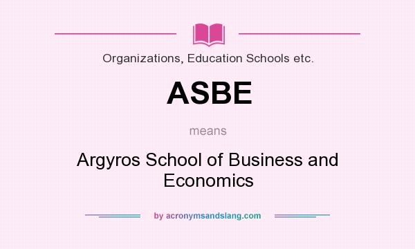 What does ASBE mean? It stands for Argyros School of Business and Economics