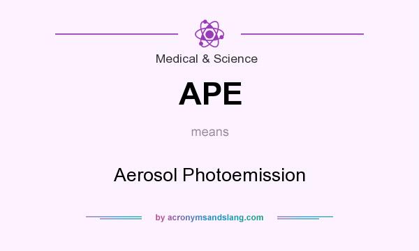 What does APE mean? It stands for Aerosol Photoemission