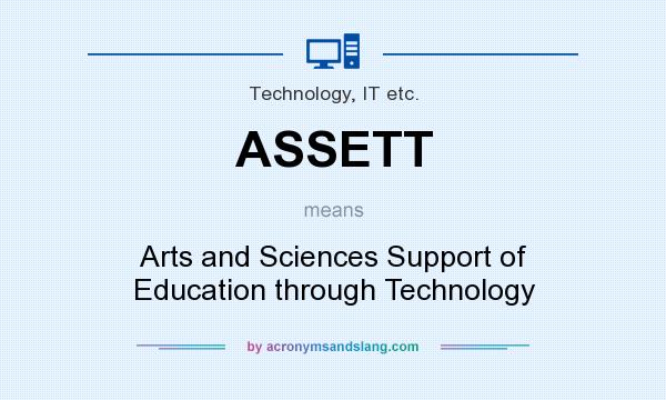 What does ASSETT mean? It stands for Arts and Sciences Support of Education through Technology