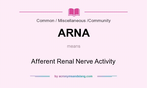 What does ARNA mean? It stands for Afferent Renal Nerve Activity
