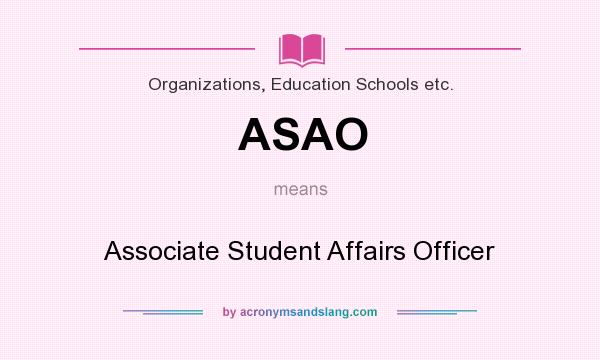 What does ASAO mean? It stands for Associate Student Affairs Officer