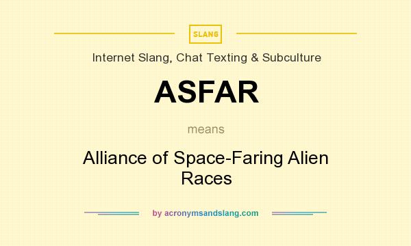 What does ASFAR mean? It stands for Alliance of Space-Faring Alien Races