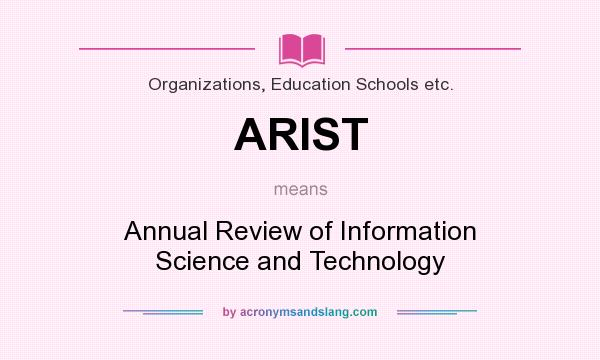 What does ARIST mean? It stands for Annual Review of Information Science and Technology