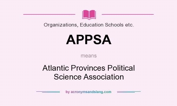 What does APPSA mean? It stands for Atlantic Provinces Political Science Association