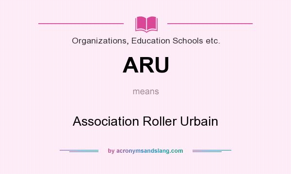 What does ARU mean? It stands for Association Roller Urbain