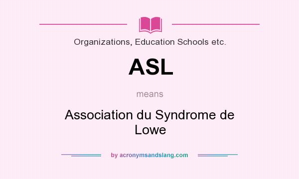 What does ASL mean? It stands for Association du Syndrome de Lowe