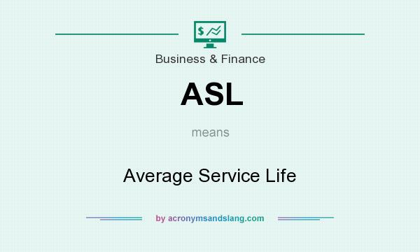 What does ASL mean? It stands for Average Service Life