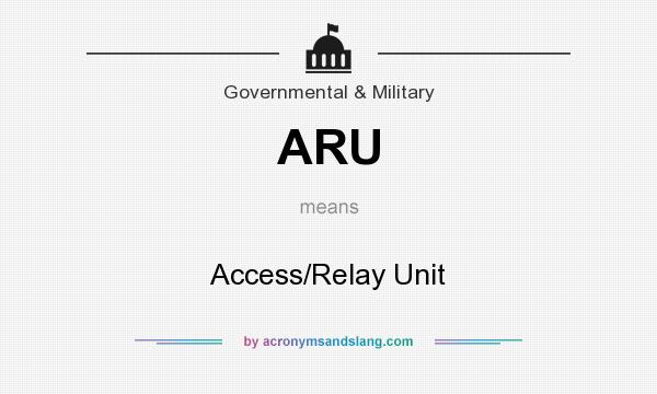 What does ARU mean? It stands for Access/Relay Unit