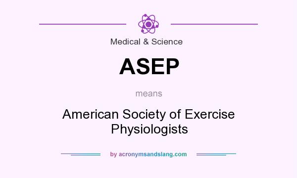 What does ASEP mean? It stands for American Society of Exercise Physiologists