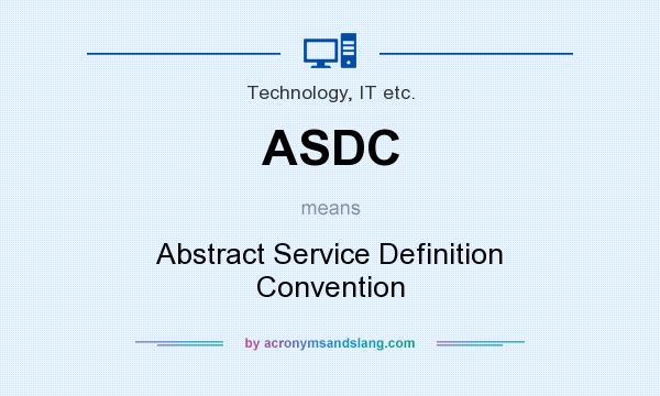 What does ASDC mean? It stands for Abstract Service Definition Convention