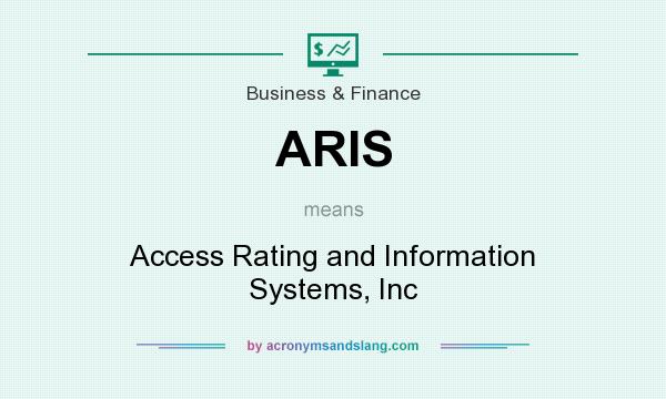 What does ARIS mean? It stands for Access Rating and Information Systems, Inc
