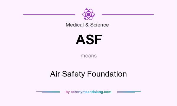 What does ASF mean? It stands for Air Safety Foundation