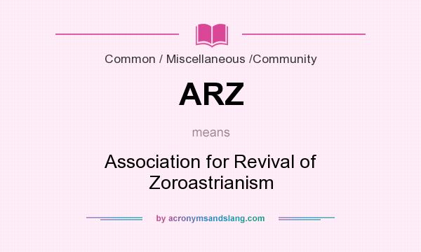 What does ARZ mean? It stands for Association for Revival of Zoroastrianism