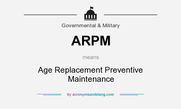 What does ARPM mean? It stands for Age Replacement Preventive Maintenance