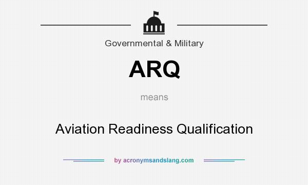 What does ARQ mean? It stands for Aviation Readiness Qualification