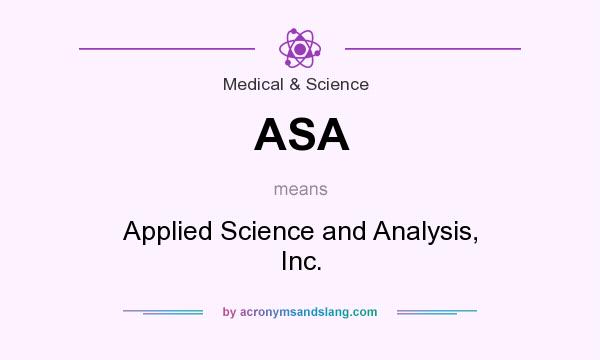 What does ASA mean? It stands for Applied Science and Analysis, Inc.
