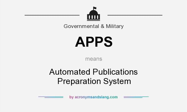 What does APPS mean? It stands for Automated Publications Preparation System