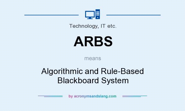 What does ARBS mean? It stands for Algorithmic and Rule-Based Blackboard System