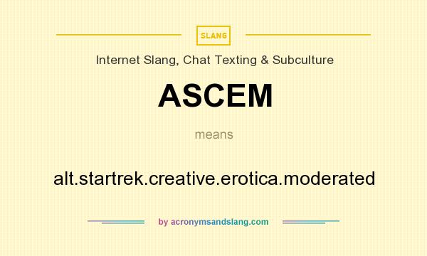 What does ASCEM mean? It stands for alt.startrek.creative.erotica.moderated