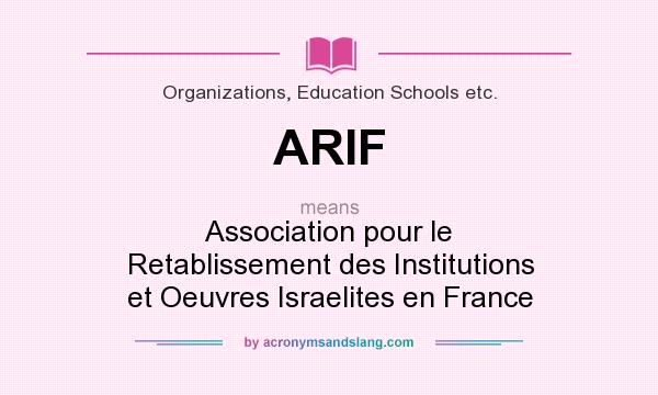 What does ARIF mean? It stands for Association pour le Retablissement des Institutions et Oeuvres Israelites en France