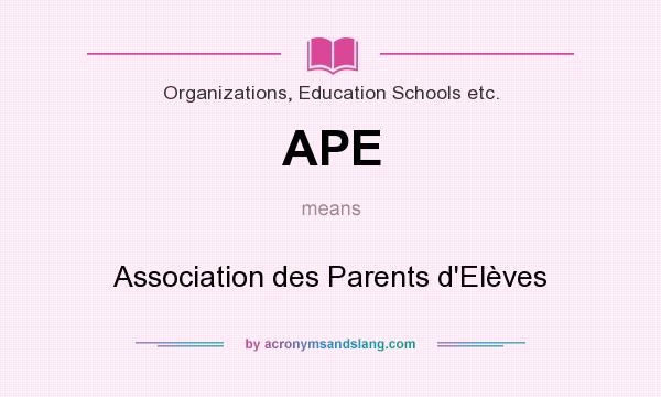 What does APE mean? It stands for Association des Parents d`Elèves