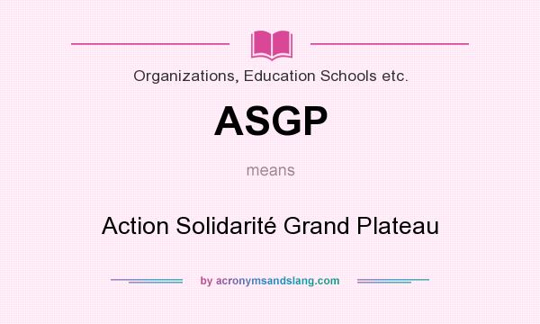 What does ASGP mean? It stands for Action Solidarité Grand Plateau