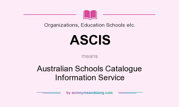 What does ASCIS mean? It stands for Australian Schools Catalogue Information Service