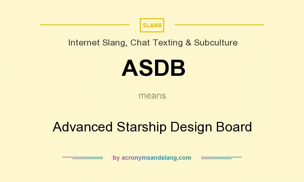 What does ASDB mean? It stands for Advanced Starship Design Board