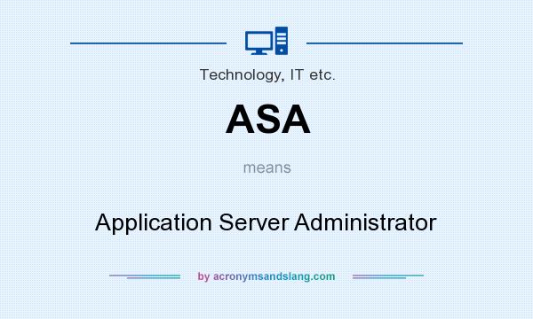 What does ASA mean? It stands for Application Server Administrator