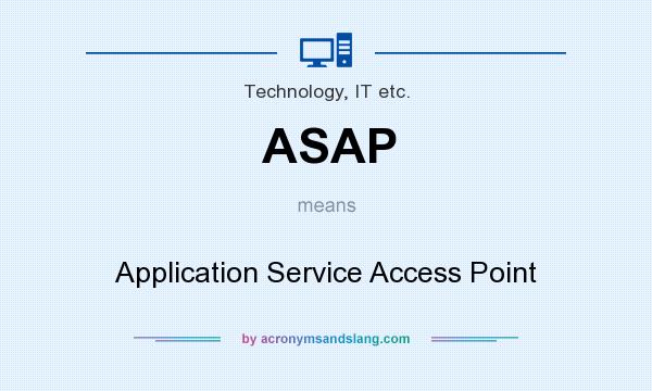 What does ASAP mean? It stands for Application Service Access Point