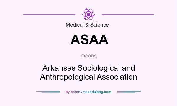 What does ASAA mean? It stands for Arkansas Sociological and Anthropological Association