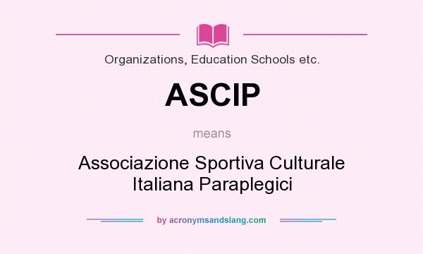 What does ASCIP mean? It stands for Associazione Sportiva Culturale Italiana Paraplegici