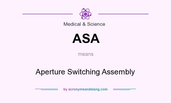 What does ASA mean? It stands for Aperture Switching Assembly