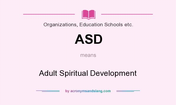 What does ASD mean? It stands for Adult Spiritual Development