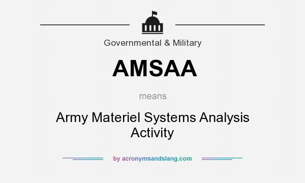 What does AMSAA mean? It stands for Army Materiel Systems Analysis Activity