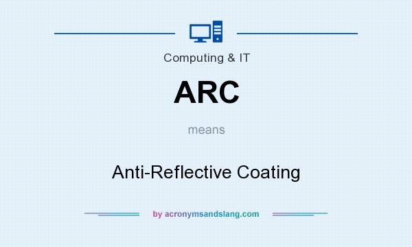 What does ARC mean? It stands for Anti-Reflective Coating