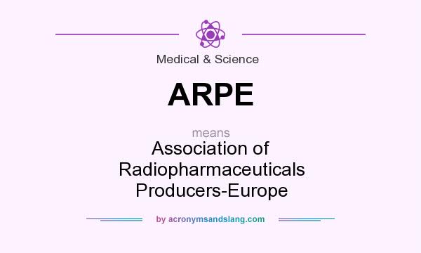 What does ARPE mean? It stands for Association of Radiopharmaceuticals Producers-Europe