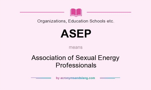 What does ASEP mean? It stands for Association of Sexual Energy Professionals