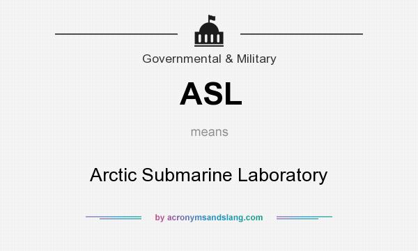 What does ASL mean? It stands for Arctic Submarine Laboratory