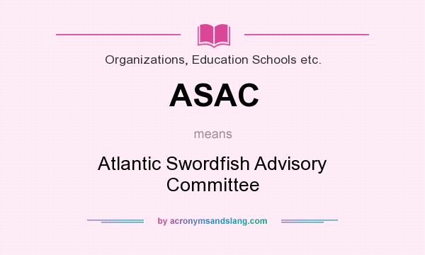 What does ASAC mean? It stands for Atlantic Swordfish Advisory Committee