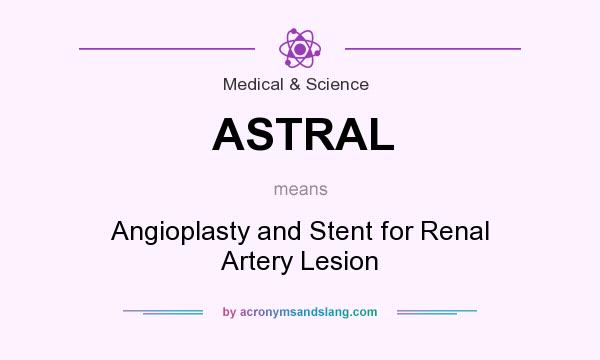 What does ASTRAL mean? It stands for Angioplasty and Stent for Renal Artery Lesion