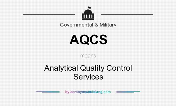 What does AQCS mean? It stands for Analytical Quality Control Services
