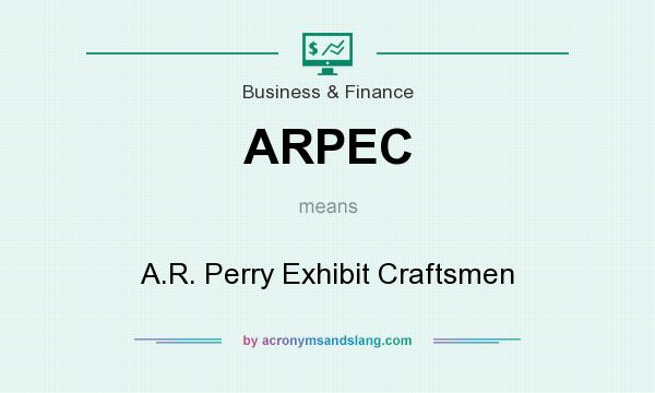 What does ARPEC mean? It stands for A.R. Perry Exhibit Craftsmen