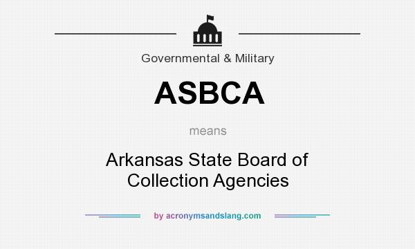 What does ASBCA mean? It stands for Arkansas State Board of Collection Agencies