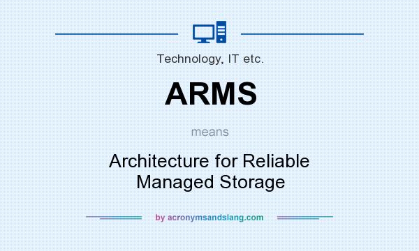 What does ARMS mean? It stands for Architecture for Reliable Managed Storage