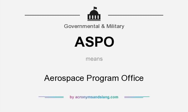 What does ASPO mean? It stands for Aerospace Program Office